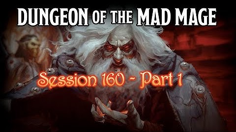 Dungeon of the Mad Mage - Session 160 - Part 1