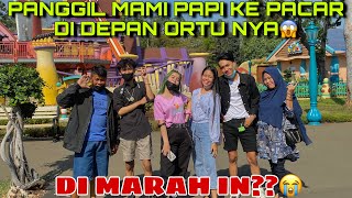 PANGGIL MAMI PAPI KE PACAR DI DEPAN ORTU!!DIMARAHIN?!!