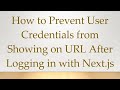 How to Prevent User Credentials from Showing on URL After Logging in with Next.js