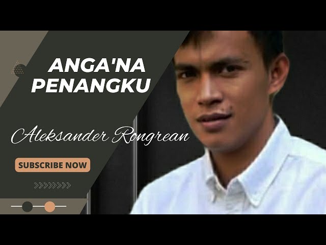 Anga'na Penangku - Aleksander Rongrean || Lagu Toraja || Official Music Video class=