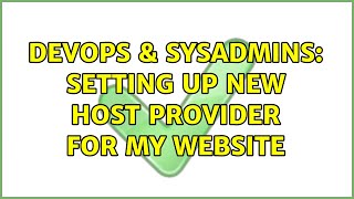 DevOps & SysAdmins: Setting up new host provider for my website (2 Solutions!!)