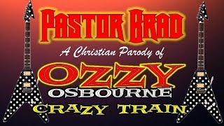 Christian Parody – Crazy Train – Ozzy Osbourne (AUDIO) Featuring Luke Weber on Vocals – Pastor Brad