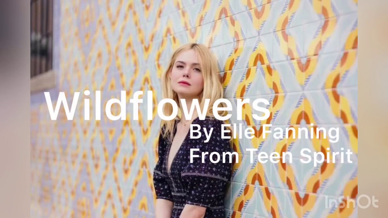 歌詞和訳 エル ファニング Wildflowers ティーンスピリット Youtube