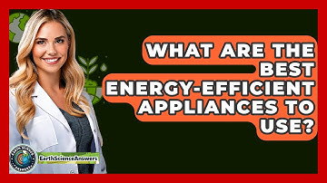 What Are The Best Energy-efficient Appliances To Use? - Earth Science Answers