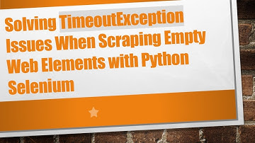 Solving TimeoutException Issues When Scraping Empty Web Elements with Python Selenium