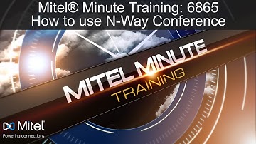 Mitel® Minute Training: 6865 How to use N-Way Conference