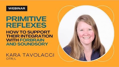 Webinar on "Primitive Reflexes" by Kara Tavolacci, OTR/L, SIPT certified
