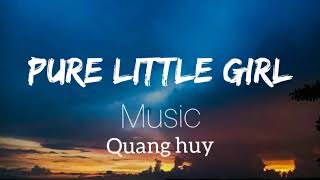 Pure little girl tiktok song- Quang huy