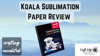 Koala Sublimation Paper Review