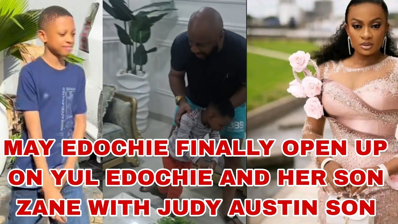 MAY EDOCHIE FINALLY OPEN UP YUL EDOCHIE AND ZANE WITH JUDY AUSTIN SON