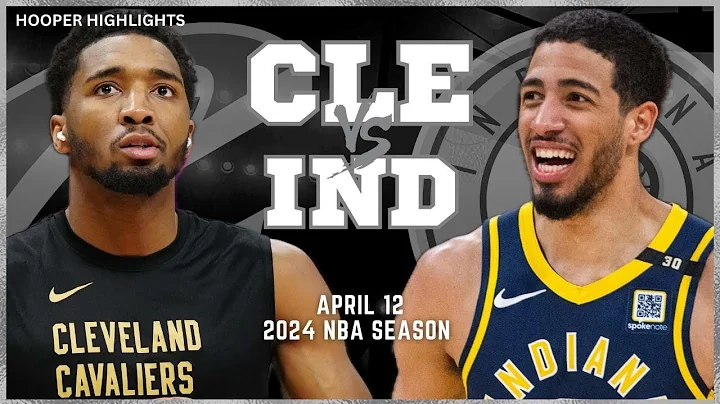 Cleveland Cavaliers vs Indiana Pacers Full Game Highlights | Apr 12 | 2024 NBA Season - 天天要闻