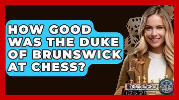 How Good Was The Duke Of Brunswick At Chess? - The Board Game Xpert