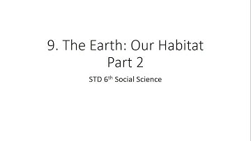 GCERT STD 6th Subject: Social Science Unit 9. The Earth: Our Habitat Part 2