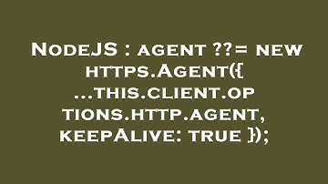 NodeJS : agent ??= new https.Agent({ ...this.client.options.http.agent, keepAlive: true });