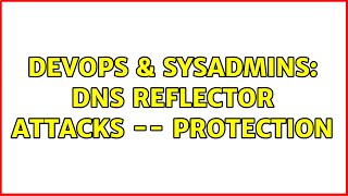 DevOps & SysAdmins: DNS Reflector Attacks -- protection