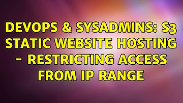 DevOps & SysAdmins: S3 Static Website hosting - restricting access from IP Range