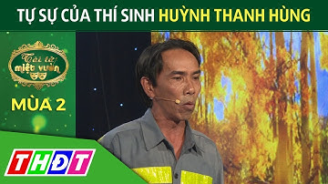 Tự sự của thí sinh Huỳnh Thanh Hùng | Tài tử miệt vườn mùa 2 | THDT