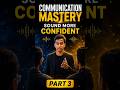 Confident Kaise Sound Kare? | Communication Mastery Part 3