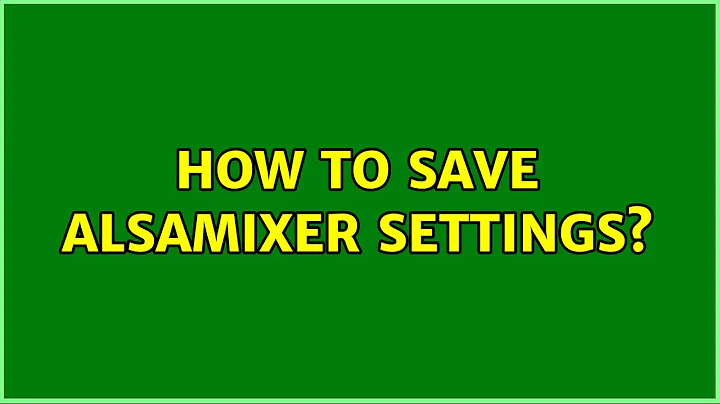 Ubuntu: How to save alsamixer settings?