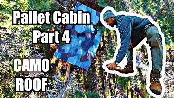 Pallet Cabin Part 4 CAMO ROOF!!!