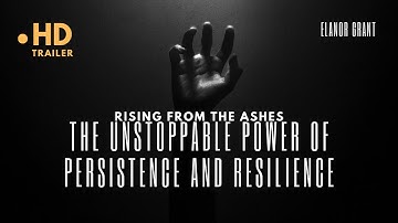 Rising from the Ashes: The Unstoppable Power of Persistence and Resilience