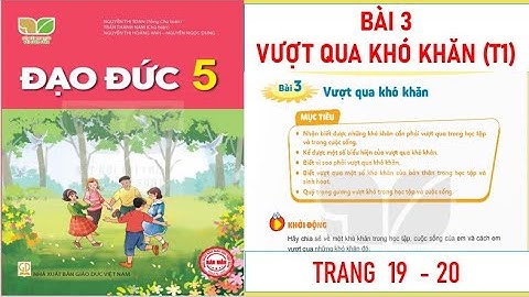 ĐẠO ĐỨC LỚP 5 : BÀI 3: VƯỢT QUA KHÓ KHĂN (T1) SÁCH KẾT NỐI TRI THỨC MỚI NHẤT