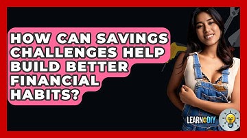 How Can Savings Challenges Help Build Better Financial Habits? - LearnToDIY360.com