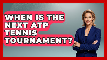 When Is the Next ATP Tennis Tournament? - The Racket Xpert