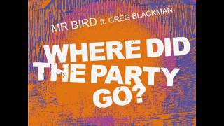 Mr Bird feat. Greg Blackman - Where Did The Party Go? (Ashley Beedle&#39;s North Street Instrumental)