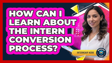 How Can I Learn About The Intern Conversion Process?