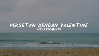 Persetan Dengan Valentine - Mkartikawati [Lyrics Video]