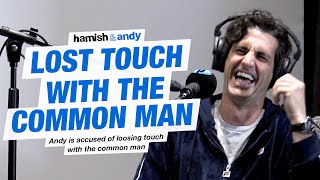 Lost Touch With The Common Man | Hamish & Andy