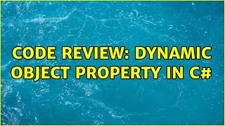 Code Review: Dynamic Object Property in C# (2 Solutions!!)