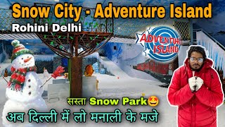 Snow City - Adventure Island Rohini Now Open /  Adventure island rohini snow city ticket price 2023