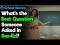 Best Questions Asked in Sex-Ed |  | School Stories #82