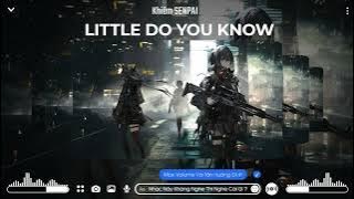 LITTLE DO YOU KNOW - VQ REMIX(DJf= TikTok 00:17) || Nhạc Nền Cực Hot Trend Tiktok 2023
