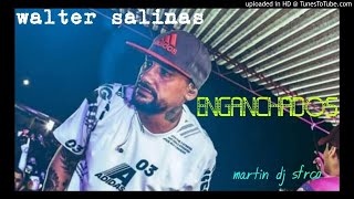 WALTER SALINAS ▶️#ENGANCHADO
