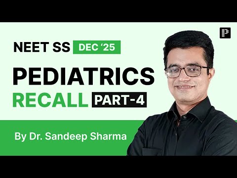 NEET SS Dec '25 Pediatrics Recall Part 4 By Dr. Sandeep Sharma