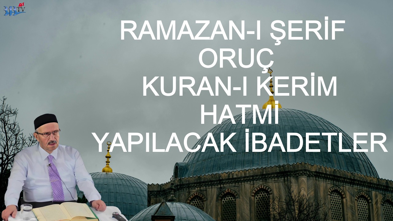 RAMAZAN-I ŞERİF| ORUÇ | KURAN-I KERİM HATMİ | YAPILACAK İBADETLER