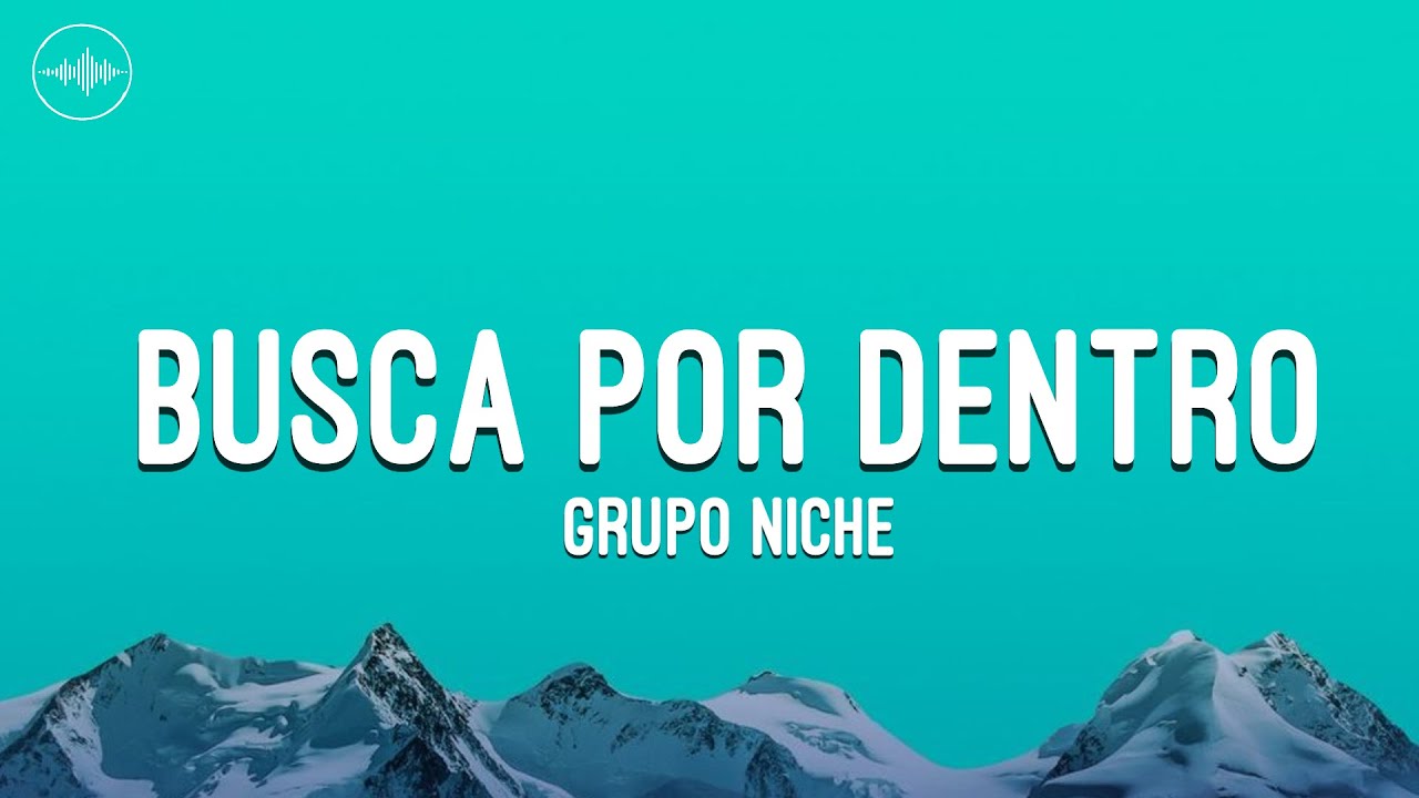 Grupo Niche - Busca Por Dentro (Letra)