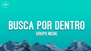 Grupo Niche - Busca Por Dentro (Letra)