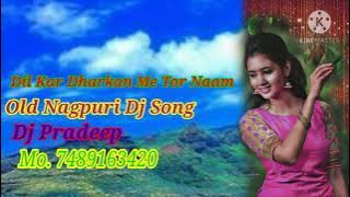 Dil Kar Dharkan Me Tor Naam Naam Re Old Nagpuri Dj Song Dj Pradeep Mahudand Junapara