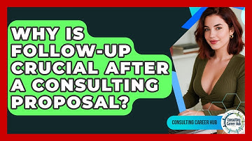 Why Is Follow-up Crucial After A Consulting Proposal? - Consulting Career Hub