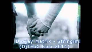 Deejay Matrix - Stringimi (DjTEoX Rmx 2014)