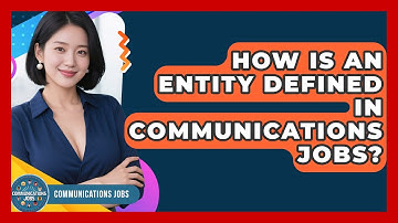 How Is an Entity Defined in Communications Jobs? - Communications Jobs