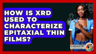How Is XRD Used To Characterize Epitaxial Thin Films? - Chemistry For Everyone