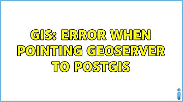 GIS: Error when pointing Geoserver to PostGIS