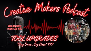 Tool Upgrades That Every Maker Should Prioritize | Creative Shop Tips | CMP EP 136