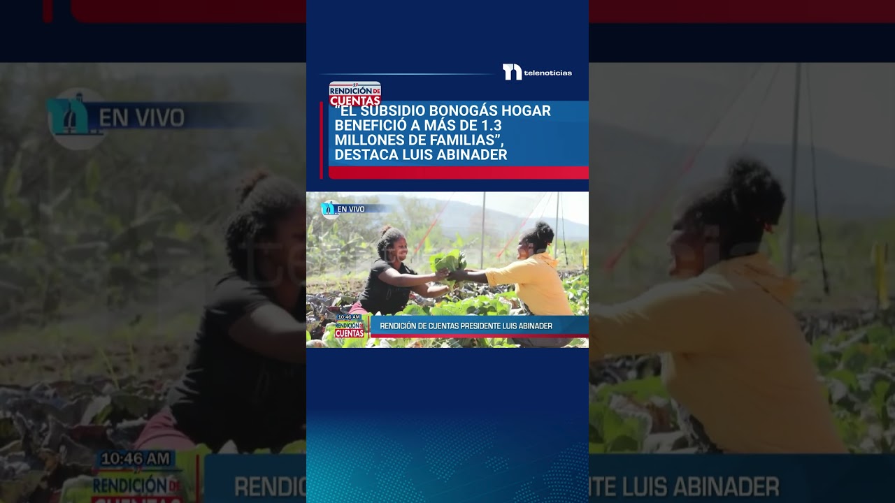 “El subsidio Bonogás Hogar benefició a más de 1.3 millones de familias”, destaca Luis Abinader
