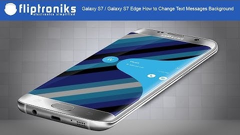 Galaxy S7 / Galaxy S7 Edge How to Change Text Messages Background Style - Fliptroniks.com
